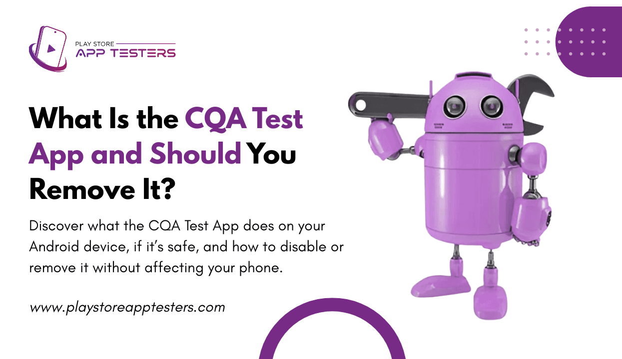 What Is the CQA Test App and Should You Remove It?